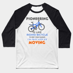 PIONEERING IS LIKE RIDING BICYCLE Baseball T-Shirt